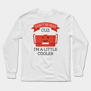 I’m A Little Cooler Long Sleeve T-Shirt